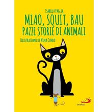 Miao, squit, bau. Pazze storie di animali. Isabella Paglia